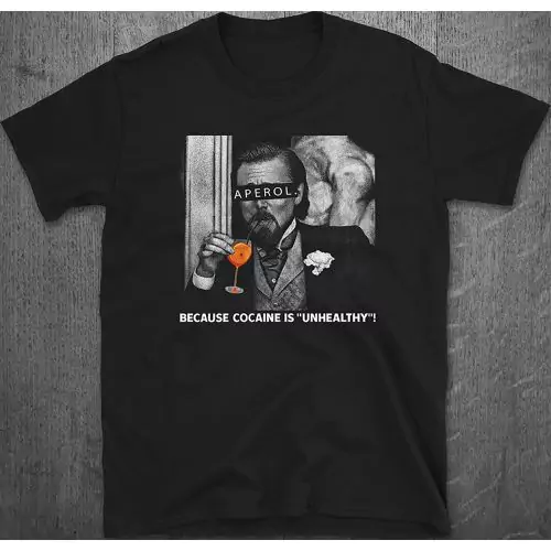 Aperol T-Shirt | Because Cocaine Is “Unhealthy” Meme Leo